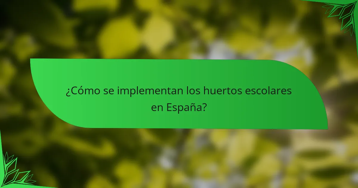 ¿Cómo se implementan los huertos escolares en España?