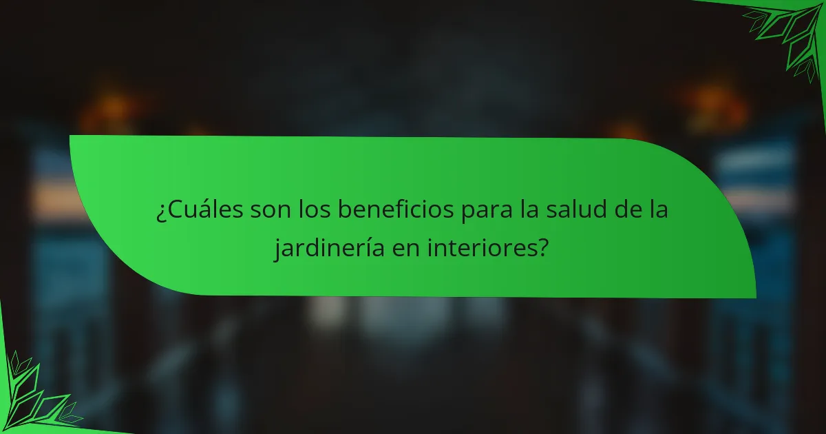 ¿Cuáles son los beneficios para la salud de la jardinería en interiores?