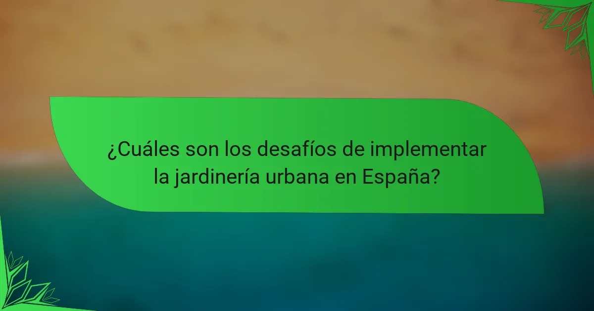 ¿Cuáles son los desafíos de implementar la jardinería urbana en España?