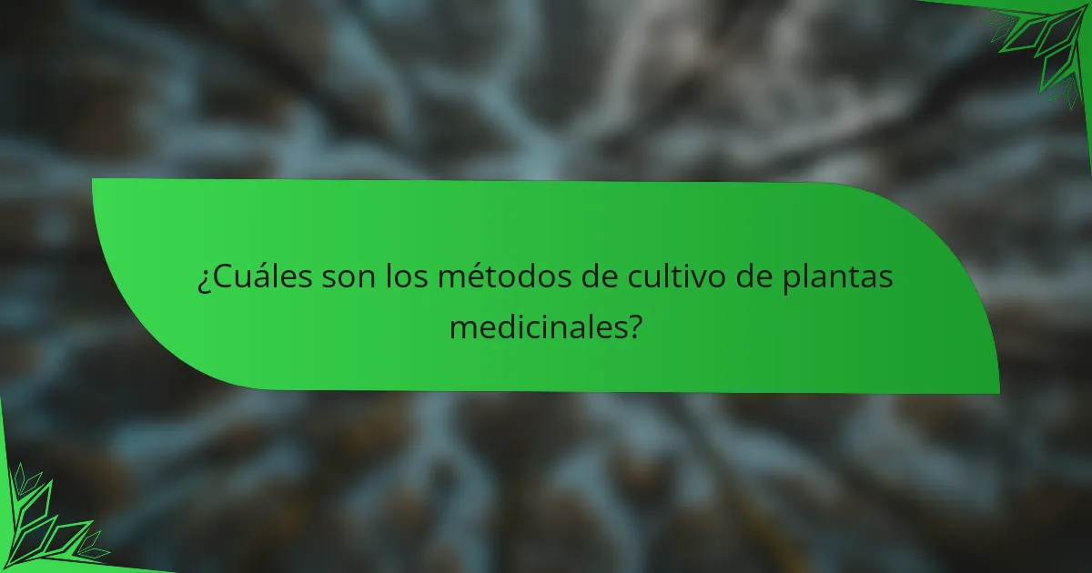 ¿Cuáles son los métodos de cultivo de plantas medicinales?