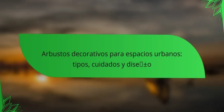 Arbustos decorativos para espacios urbanos: tipos, cuidados y diseño