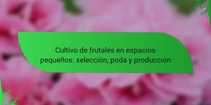 Cultivo de frutales en espacios pequeños: selección, poda y producción