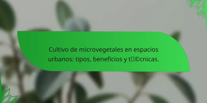 Cultivo de microvegetales en espacios urbanos: tipos, beneficios y técnicas.