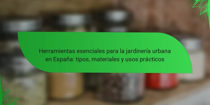 Herramientas esenciales para la jardinería urbana en España: tipos, materiales y usos prácticos