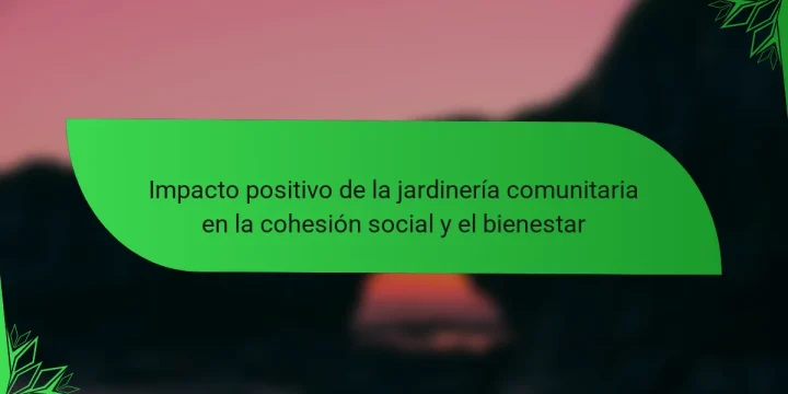 Impacto positivo de la jardinería comunitaria en la cohesión social y el bienestar