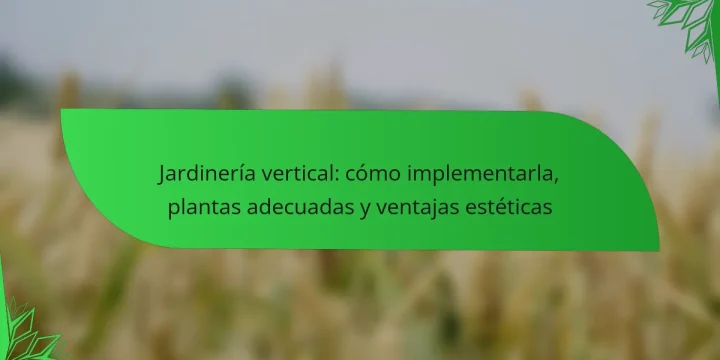 Jardinería vertical: cómo implementarla, plantas adecuadas y ventajas estéticas