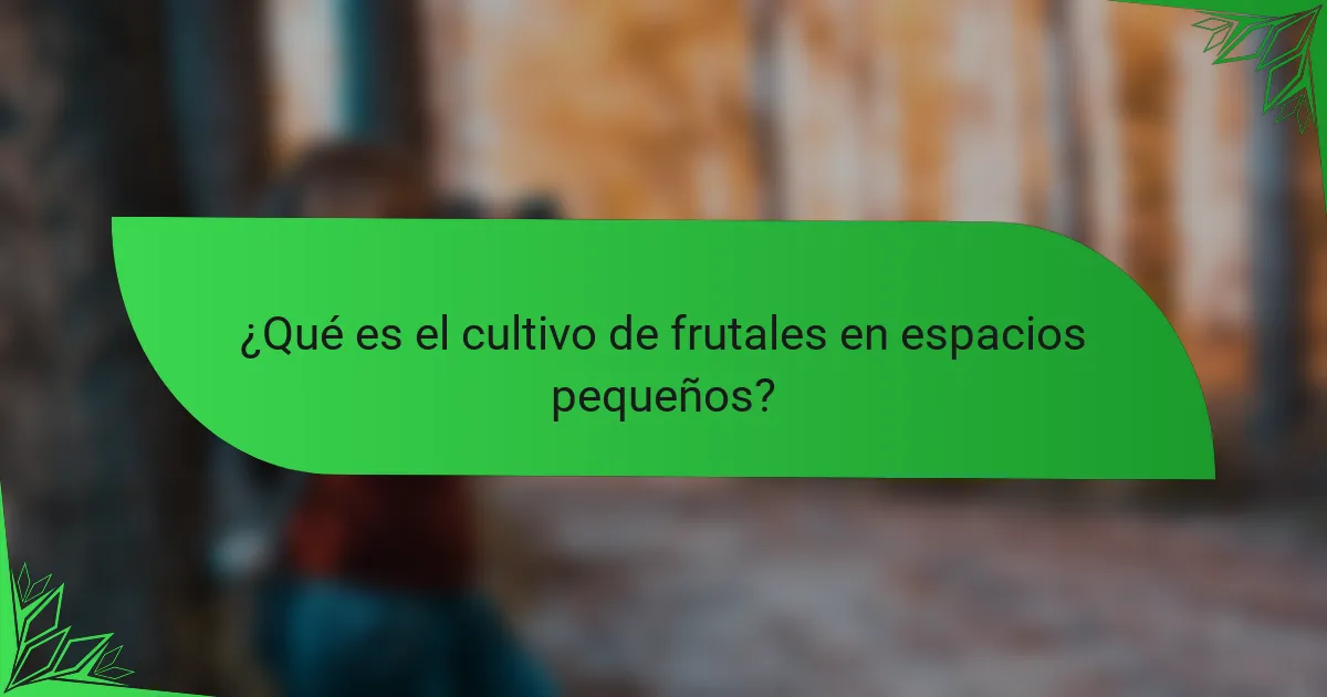 ¿Qué es el cultivo de frutales en espacios pequeños?