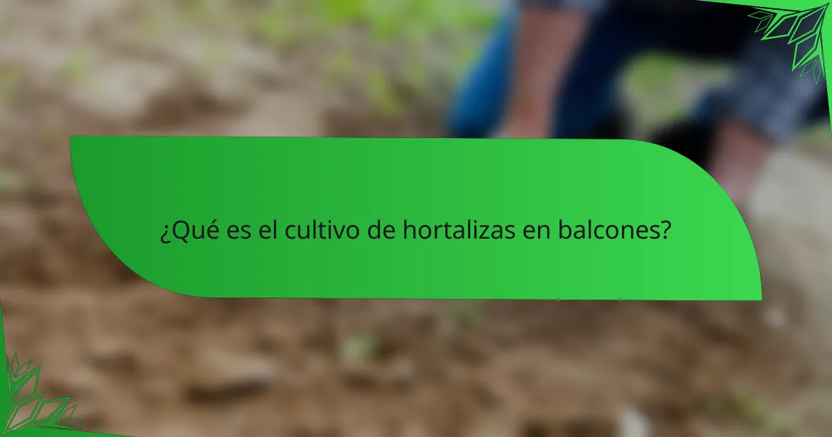 ¿Qué es el cultivo de hortalizas en balcones?