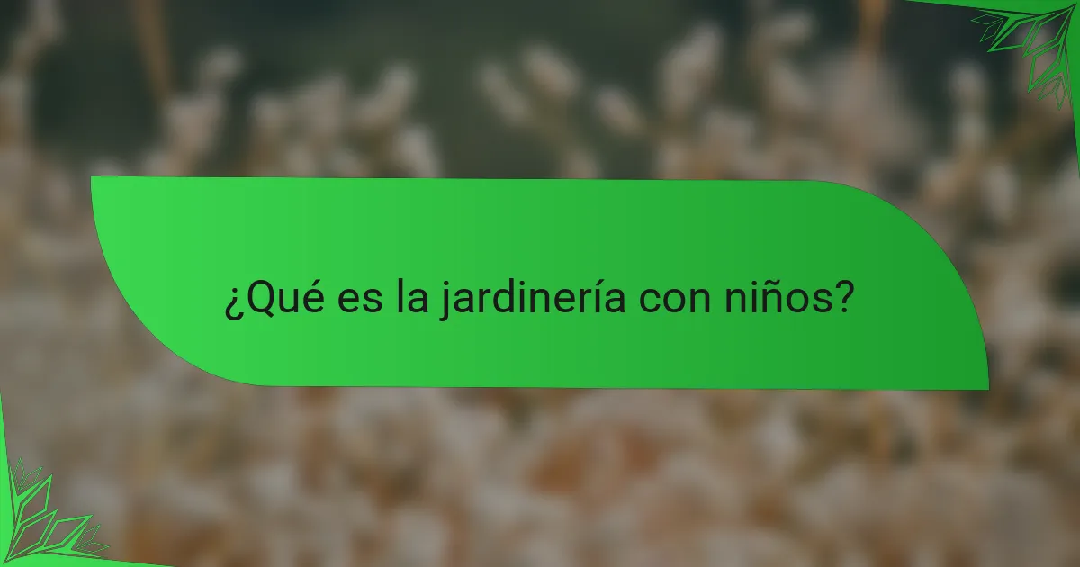 ¿Qué es la jardinería con niños?