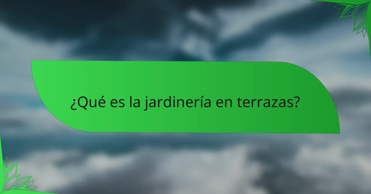 ¿Qué es la jardinería en terrazas?