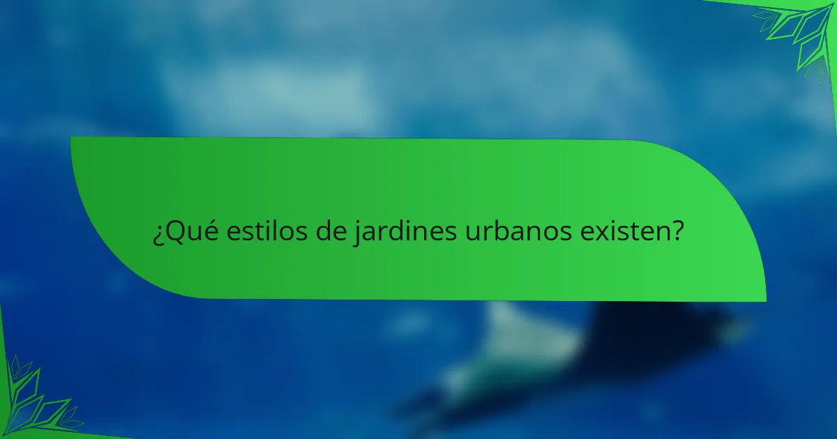 ¿Qué estilos de jardines urbanos existen?