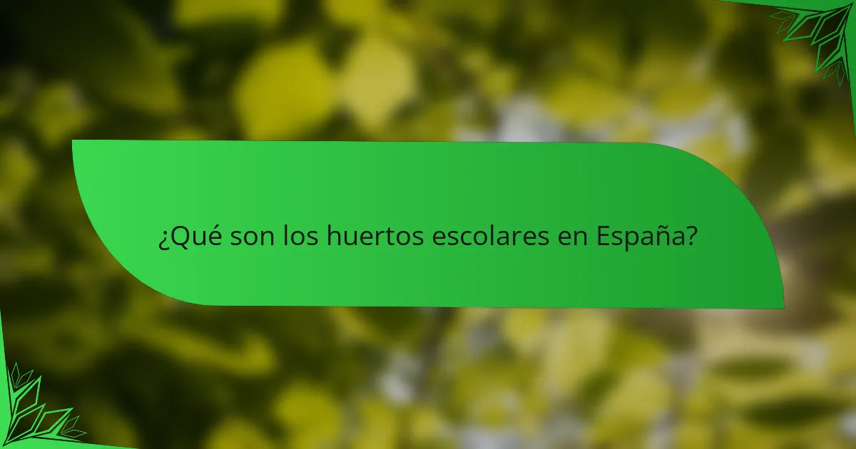 ¿Qué son los huertos escolares en España?