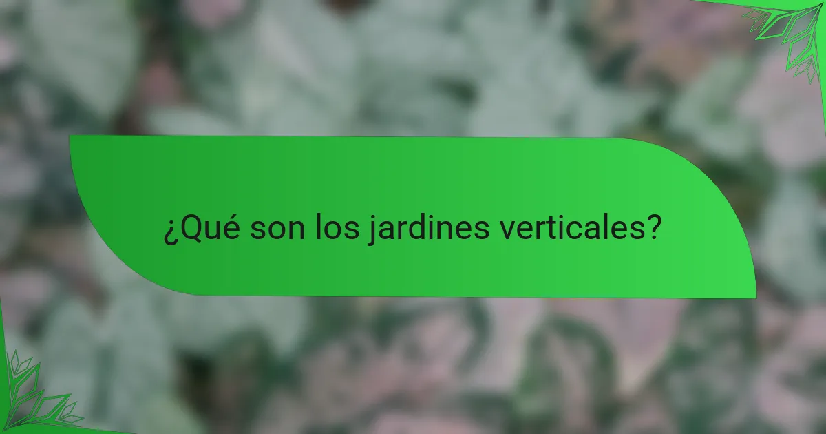 ¿Qué son los jardines verticales?